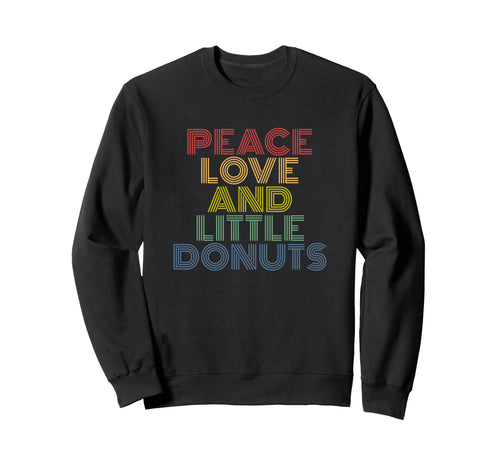 Peace Love And Little Donuts Sweatshirt - Novelty Apparel for Adults - T-Shirt, Sweatshirt, Hoodie