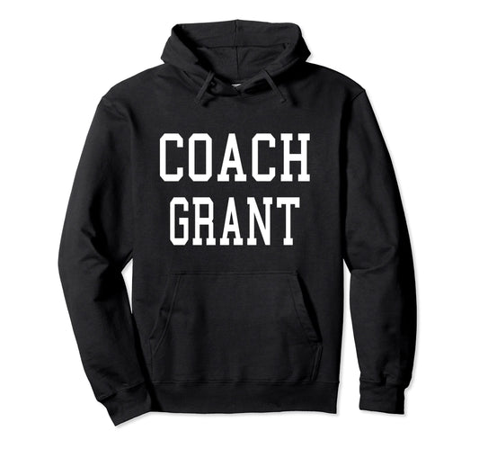 Coach Grant Custom Football Soccer Hoodie - Fun Novelty Design Men Women - T-Shirt, Sweatshirt, Hoodie