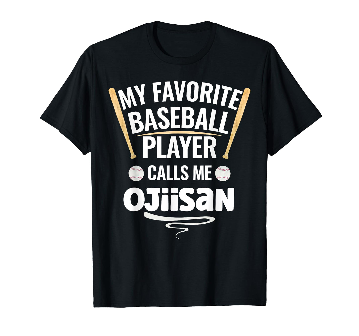 My Favorite Baseball Player Calls Me Ojiisan T-Shirt - Graphic Print Unisex - T-Shirt, Sweatshirt, Hoodie