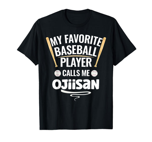 My Favorite Baseball Player Calls Me Ojiisan T-Shirt - Graphic Print Unisex - T-Shirt, Sweatshirt, Hoodie
