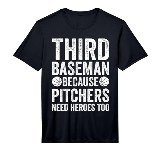 Mens Third Baseman Because Pitchers T-Shirt - Fun Novelty Design Men Women - T-Shirt, Sweatshirt, Hoodie