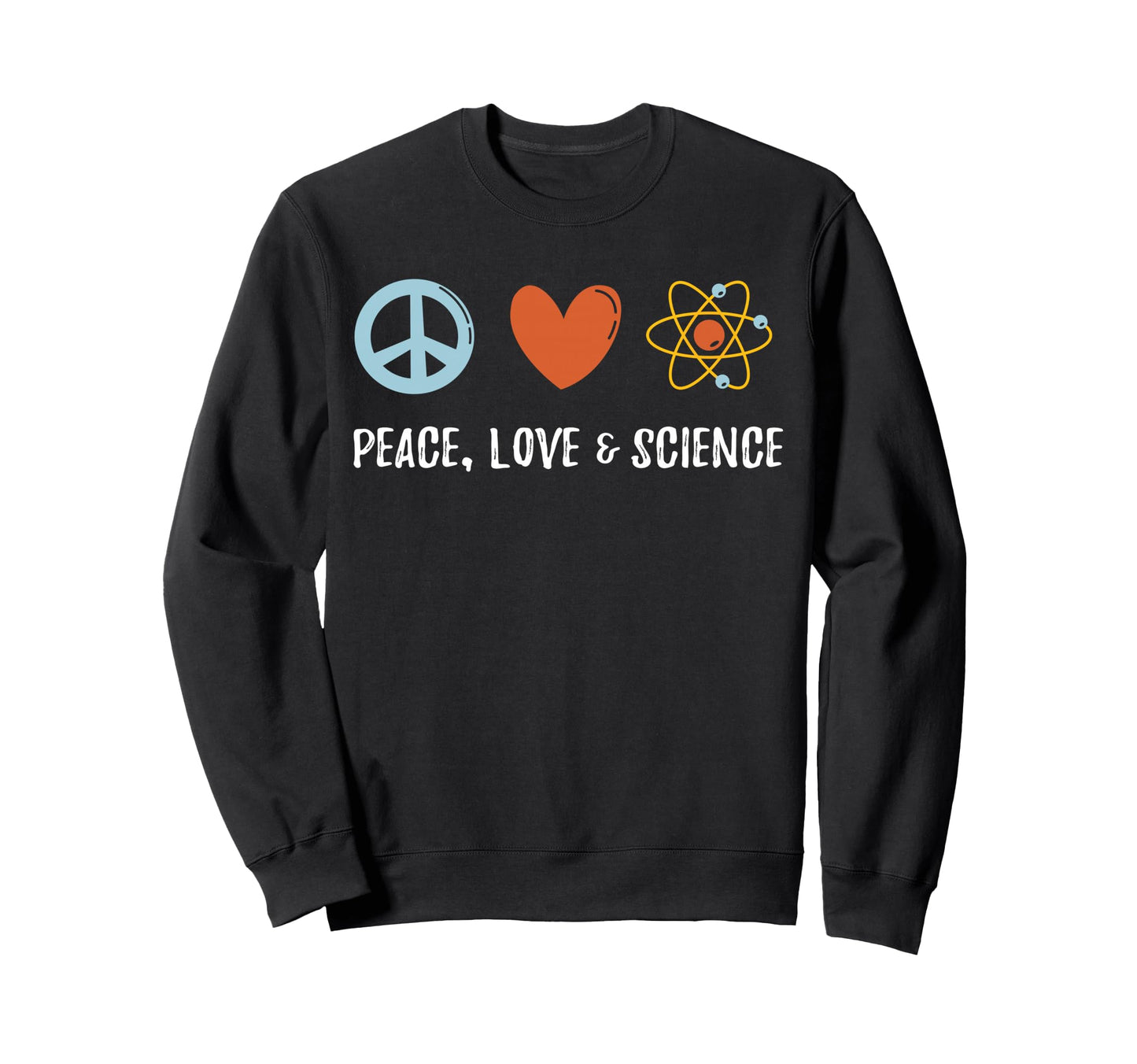 Peace Love Science Sweatshirt - Unique Graphic Men Women - T-Shirt, Sweatshirt, Hoodie
