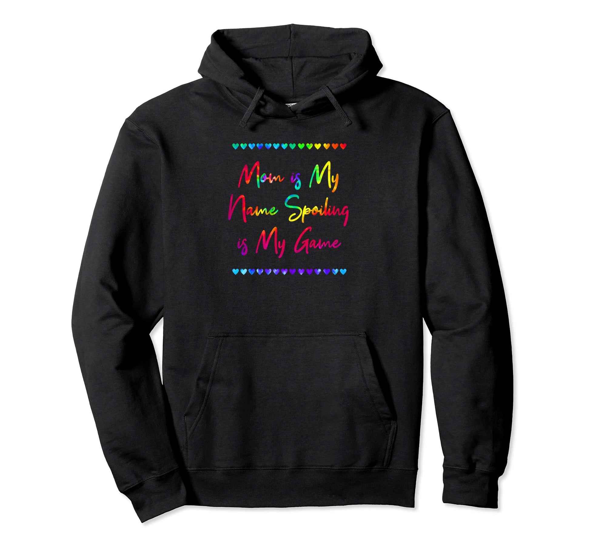 Mom Is My Name Spoiling Is My Hoodie - Casual Everyday Wear for Adults - T-Shirt, Sweatshirt, Hoodie
