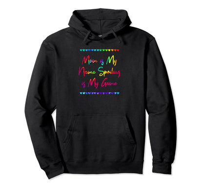 Mom Is My Name Spoiling Is My Hoodie - Casual Everyday Wear for Adults - T-Shirt, Sweatshirt, Hoodie