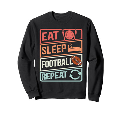 Sports Meme Eat Sleep Football Repeat Sweatshirt - Streetwear Style Unisex - T-Shirt, Sweatshirt, Hoodie