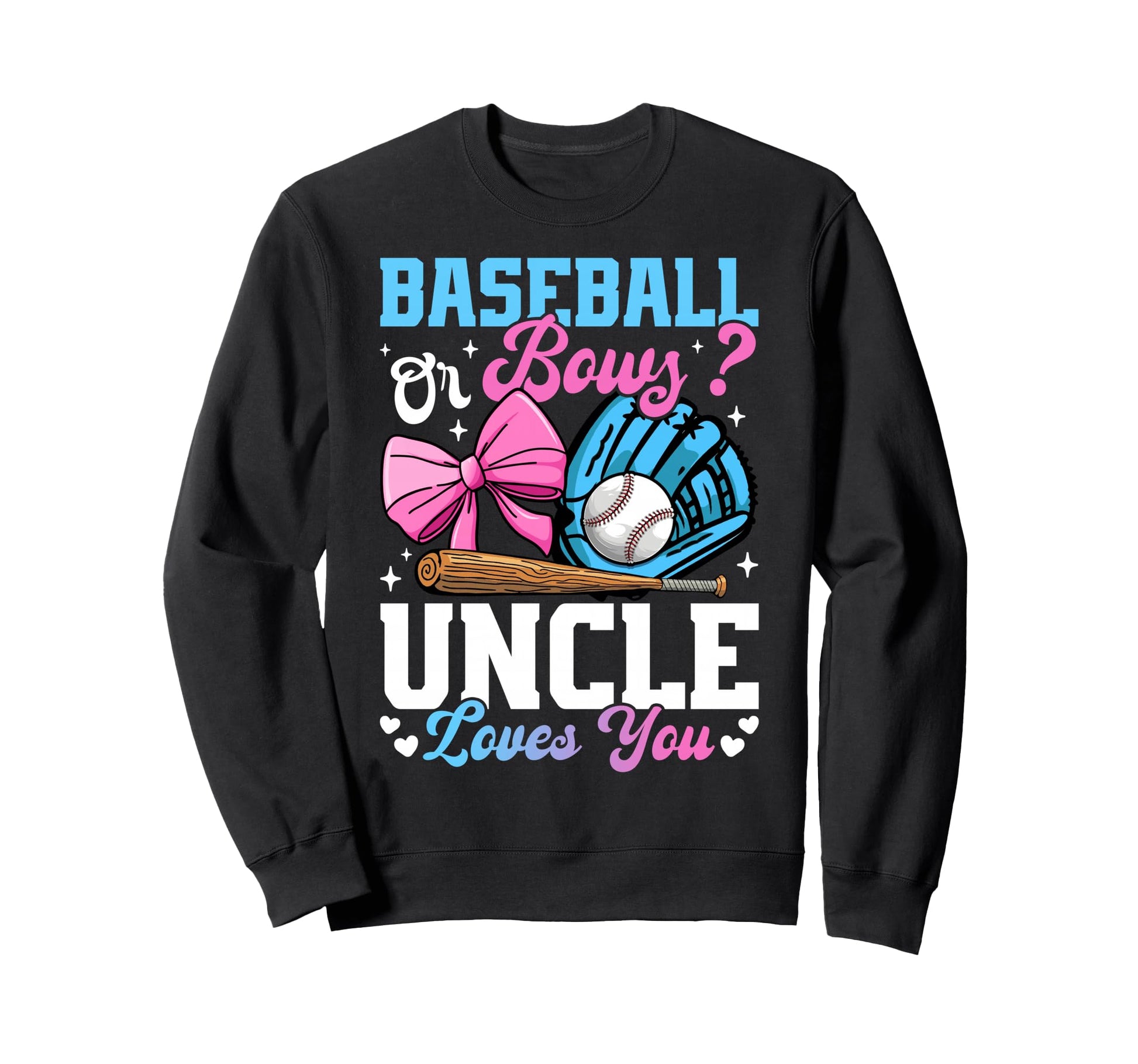 Baseball Or Bows Uncle Loves You Sweatshirt - Unique Graphic for Adults - T-Shirt, Sweatshirt, Hoodie