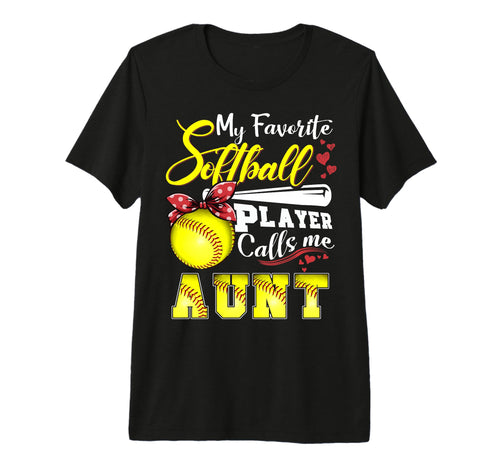 My Favorite Softball Player Calls Me Aunt T-Shirt - Novelty Apparel Unisex - T-Shirt, Sweatshirt, Hoodie
