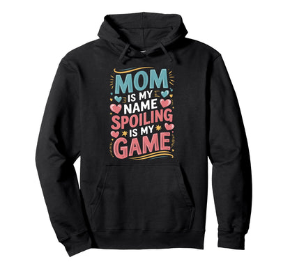 Mom Is My Name Spoiling Game Mothers Hoodie - Minimalist Print Men Women - T-Shirt, Sweatshirt, Hoodie