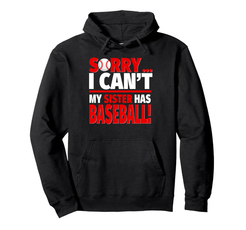 Sorry My Sister Has Baseball Hoodie - Custom Art Print Men Women - T-Shirt, Sweatshirt, Hoodie