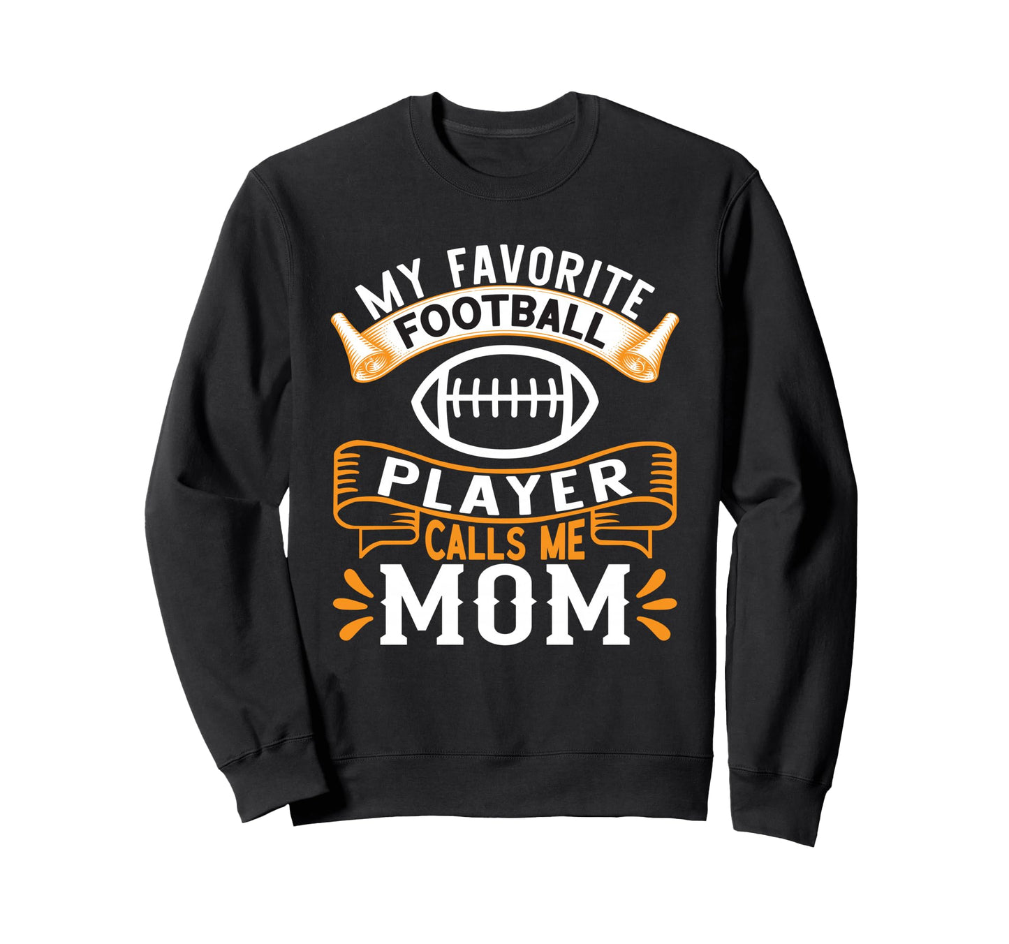 My Favorite Football Player Calls Me Mom Sweatshirt - Trendy Graphic Unisex - T-Shirt, Sweatshirt, Hoodie