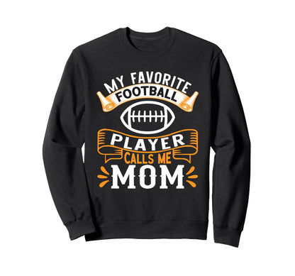 My Favorite Football Player Calls Me Mom Sweatshirt - Trendy Graphic Unisex - T-Shirt, Sweatshirt, Hoodie