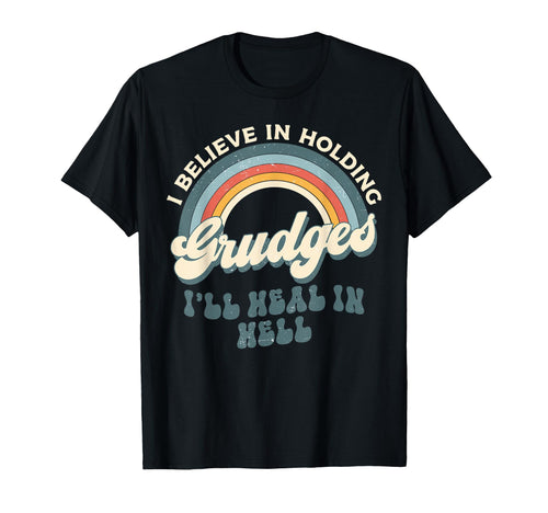 I Believe Holding Grudges Ill Heal T-Shirt - Minimalist Print Men Women - T-Shirt, Sweatshirt, Hoodie