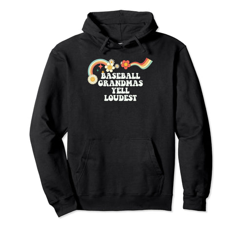 Groovy Funny Baseball Grandmas Yell Loudest Hoodie - Graphic Print Unisex - T-Shirt, Sweatshirt, Hoodie