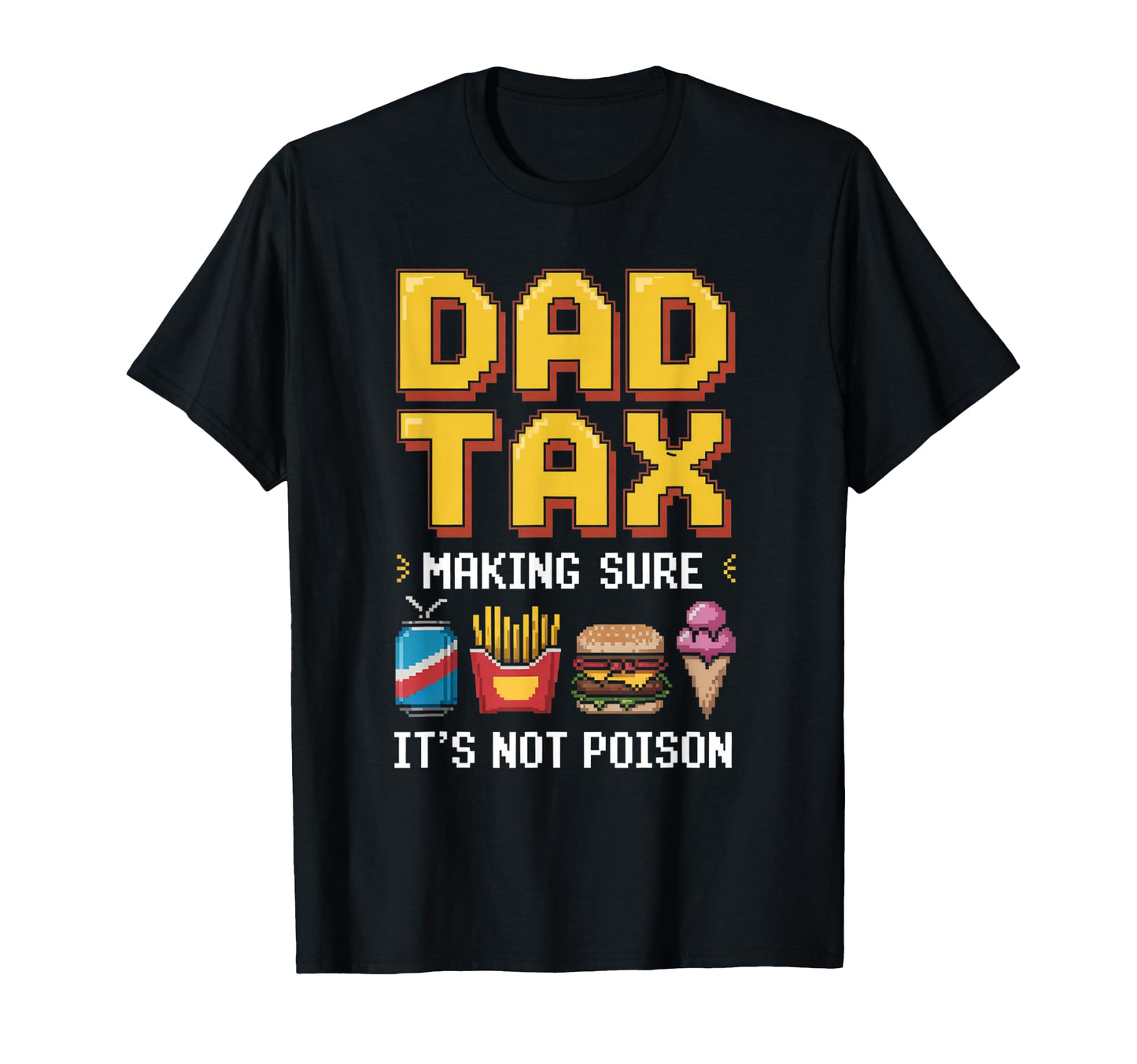 Dad Tax Making Sure Its Not Poison Funny T-Shirt - Graphic Print Men Women - T-Shirt, Sweatshirt, Hoodie
