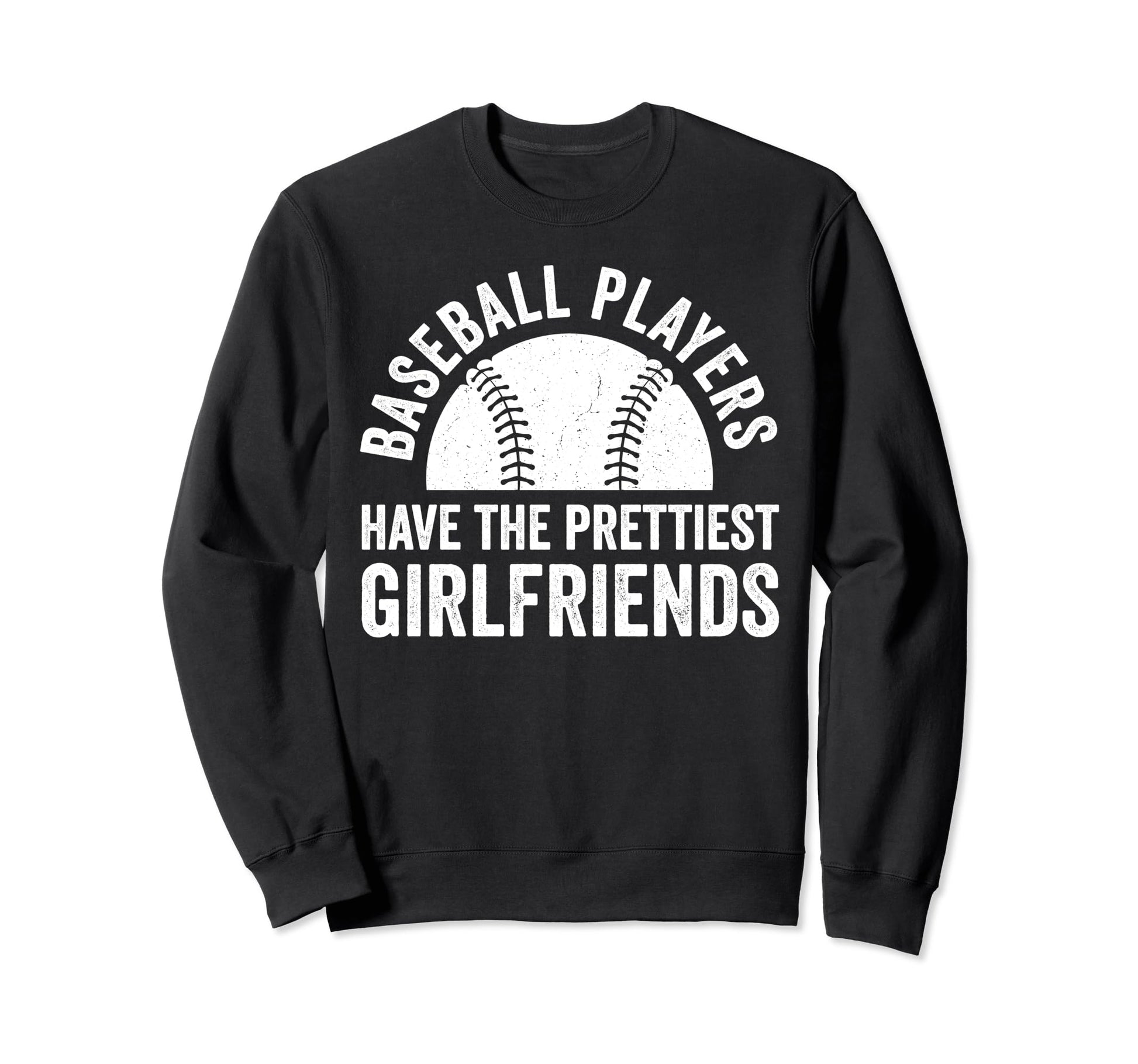Baseball Players Have Prettiest Sweatshirt - Trendy Graphic Unisex - T-Shirt, Sweatshirt, Hoodie