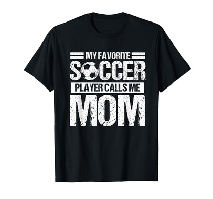 My Favorite Soccer Calls Me Mom Mothers T-Shirt - Graphic Print for Adults - T-Shirt, Sweatshirt, Hoodie