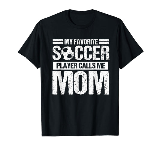 My Favorite Soccer Calls Me Mom Mothers T-Shirt - Graphic Print for Adults - T-Shirt, Sweatshirt, Hoodie
