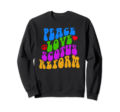 Peace Love Scotus Reform Hippie Sweatshirt - Casual Everyday Wear Unisex - T-Shirt, Sweatshirt, Hoodie