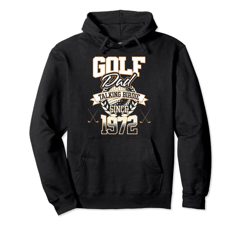 Golf Dad Talking Birdie Since 1972 Hoodie - Graphic Print Men Women - T-Shirt, Sweatshirt, Hoodie