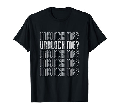 Unblock Me Y2K Funny Sarcastic Joke T-Shirt - Unique Graphic Men Women - T-Shirt, Sweatshirt, Hoodie