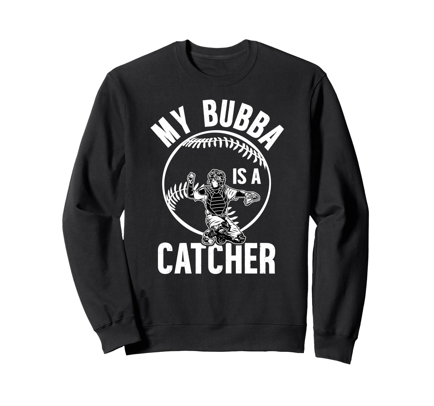 My Bubba Is Baseball Catcher Sweatshirt - Casual Everyday Wear for Adults - T-Shirt, Sweatshirt, Hoodie
