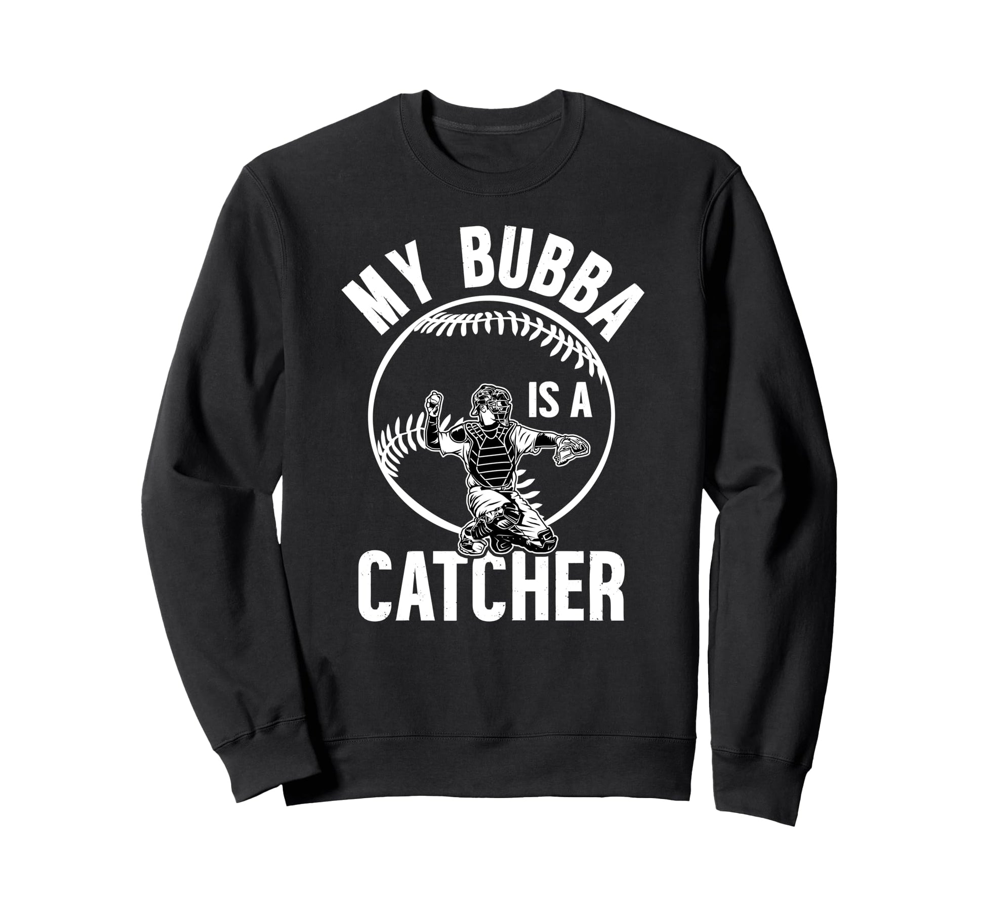 My Bubba Is Baseball Catcher Sweatshirt - Casual Everyday Wear for Adults - T-Shirt, Sweatshirt, Hoodie