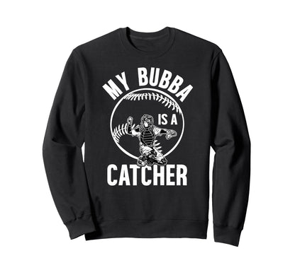 My Bubba Is Baseball Catcher Sweatshirt - Casual Everyday Wear for Adults - T-Shirt, Sweatshirt, Hoodie