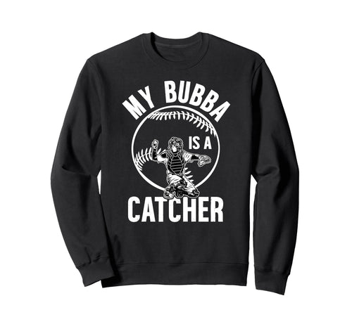 My Bubba Is Baseball Catcher Sweatshirt - Casual Everyday Wear for Adults - T-Shirt, Sweatshirt, Hoodie