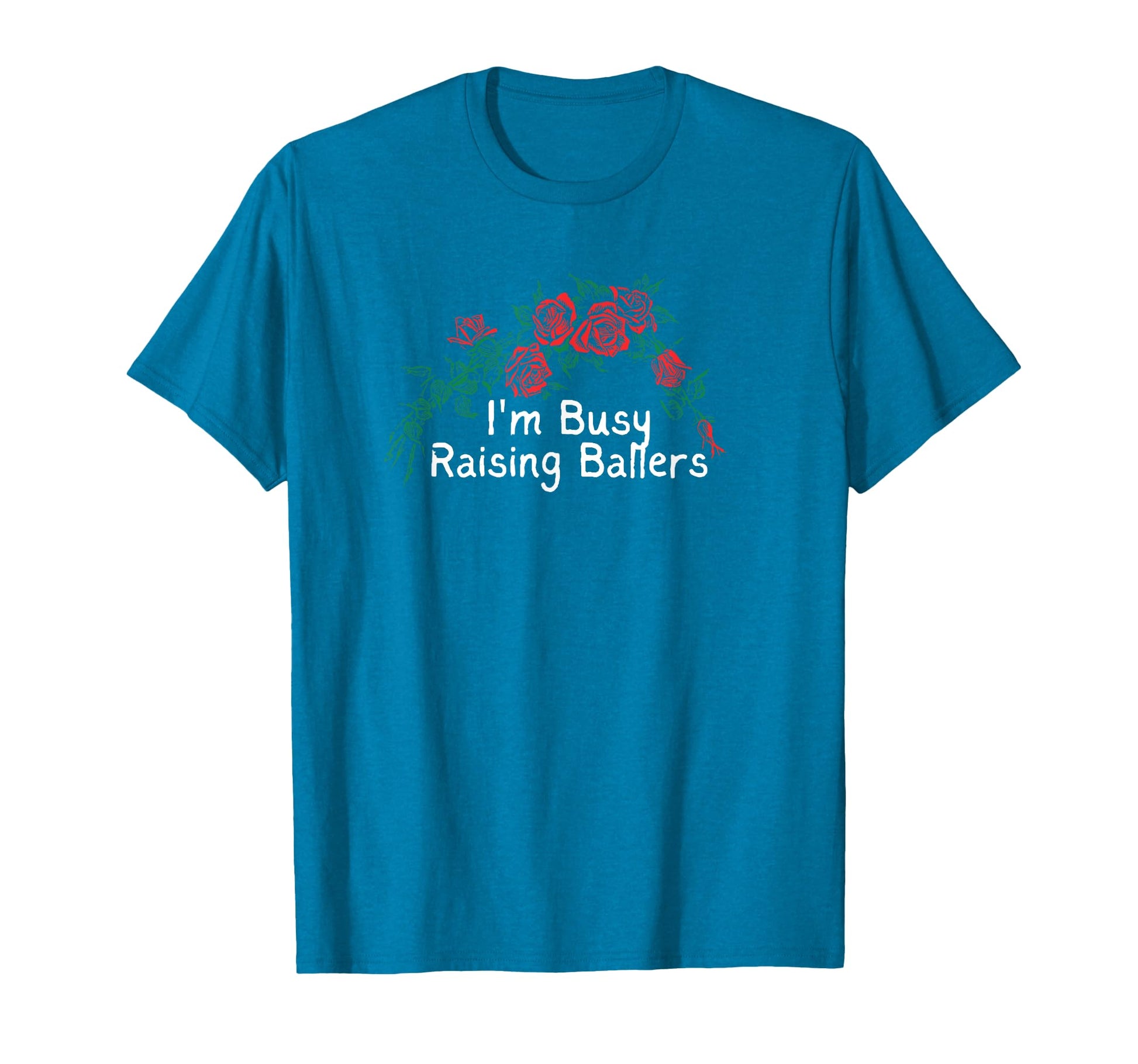 Flowers Red Im Busy Raising Ballers T-Shirt - Graphic Print for Adults - T-Shirt, Sweatshirt, Hoodie