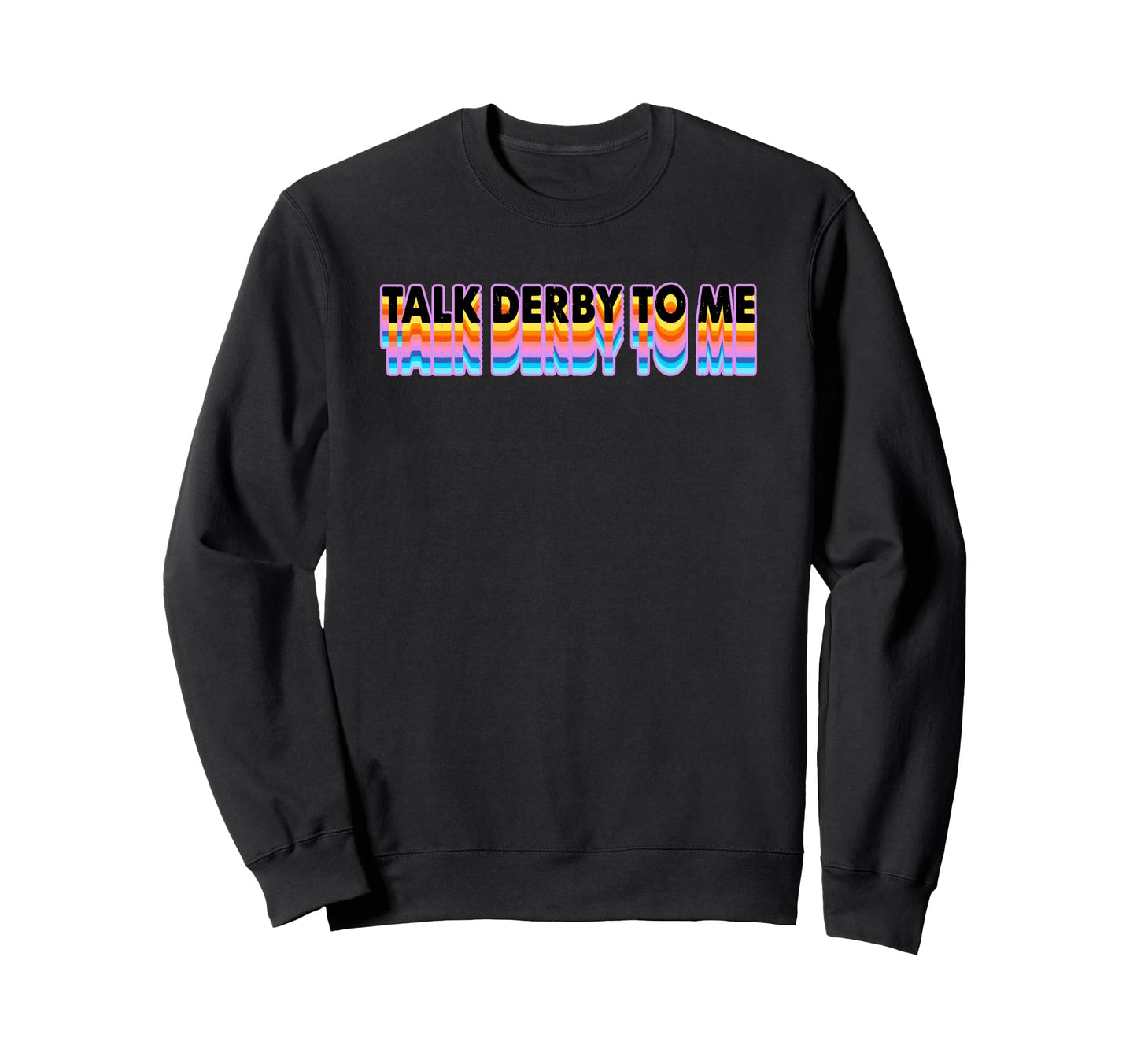 Talk Derby To Me Rainbow Roller Vibe Sweatshirt - Minimalist Print Unisex - T-Shirt, Sweatshirt, Hoodie