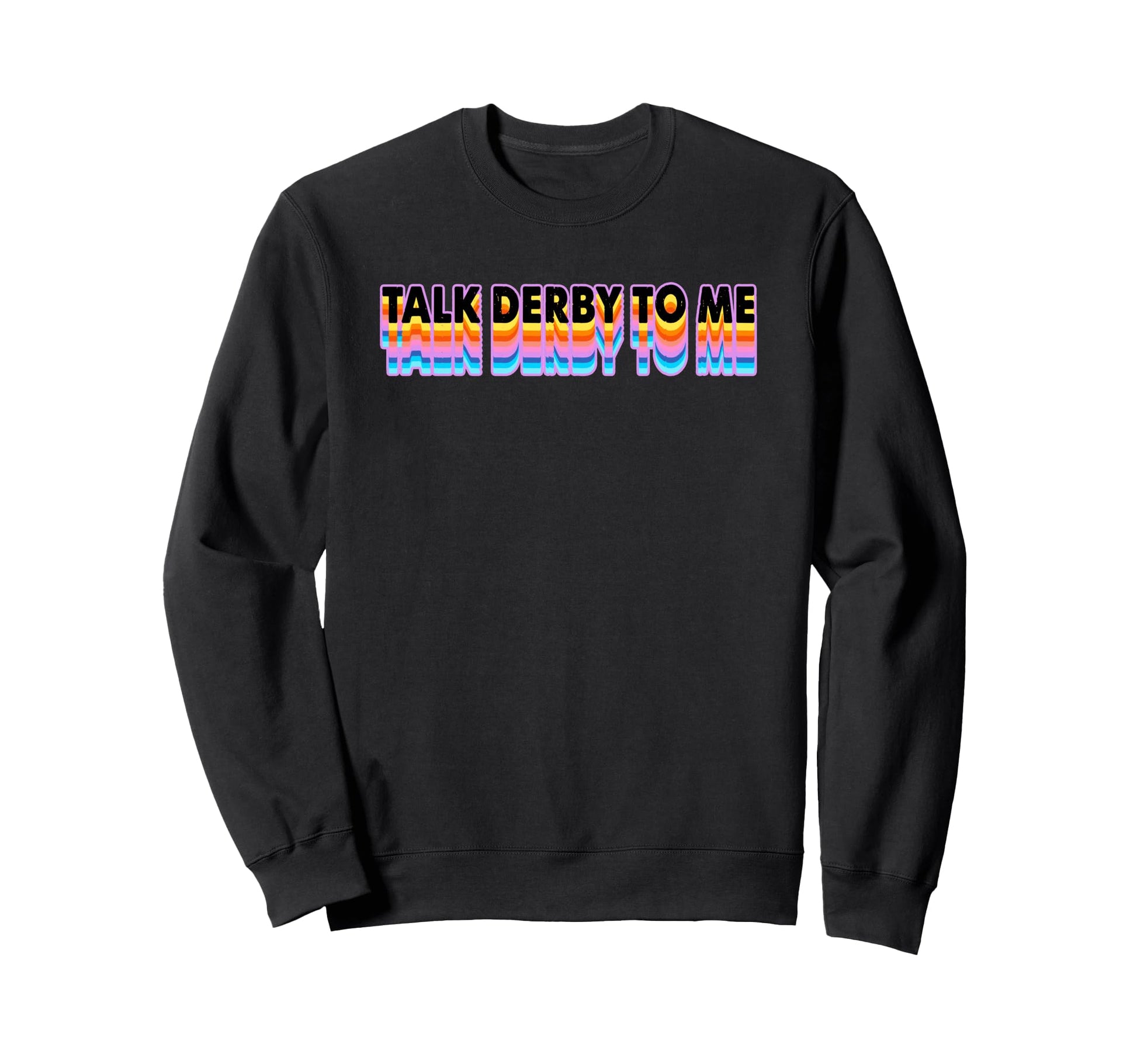 Talk Derby To Me Rainbow Roller Vibe Sweatshirt - Minimalist Print Unisex - T-Shirt, Sweatshirt, Hoodie