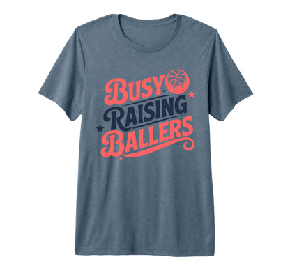 Busy Raising Ballers Funny Basketball T-Shirt - Unique Graphic Men Women - T-Shirt, Sweatshirt, Hoodie