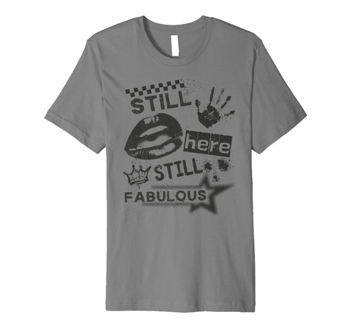 Still Here Still Fabulous Grunge 90S T-Shirt - Fun Novelty Design Unisex - T-Shirt, Sweatshirt, Hoodie