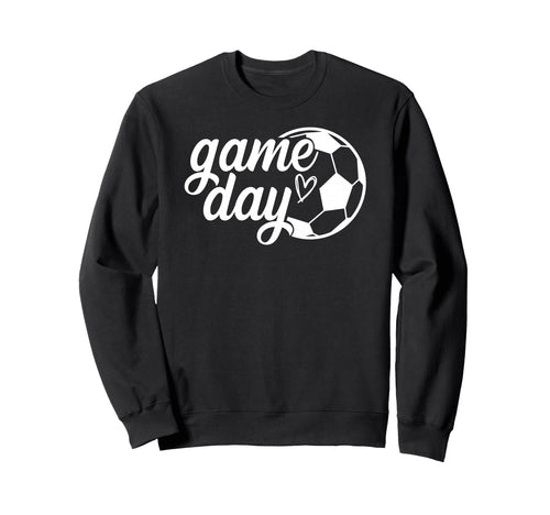 Game Day Soccer Ball Soccer Game Sweatshirt - Streetwear Style Men Women - T-Shirt, Sweatshirt, Hoodie