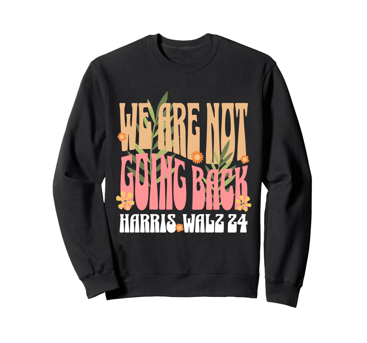 We Are Not Going Back Kamala Harris Tim Sweatshirt - Graphic Print Unisex - T-Shirt, Sweatshirt, Hoodie