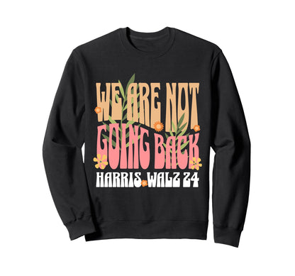 We Are Not Going Back Kamala Harris Tim Sweatshirt - Graphic Print Unisex - T-Shirt, Sweatshirt, Hoodie