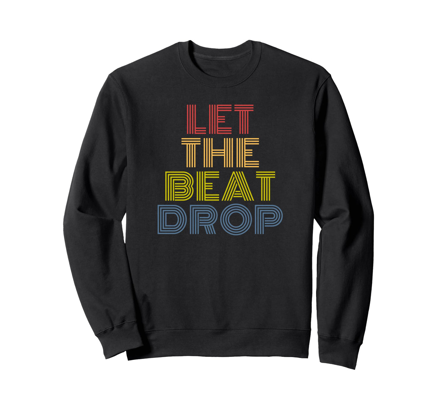 Let Beat Drop Rainbow Music Dj Dance Sweatshirt - Graphic Print Unisex - T-Shirt, Sweatshirt, Hoodie