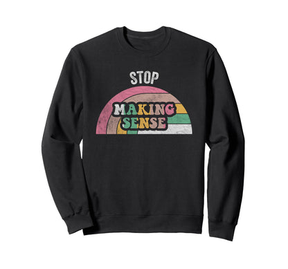 Stop Making Sense Rainbow Sweatshirt - Streetwear Style Unisex - T-Shirt, Sweatshirt, Hoodie