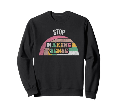 Stop Making Sense Rainbow Sweatshirt - Streetwear Style Unisex - T-Shirt, Sweatshirt, Hoodie