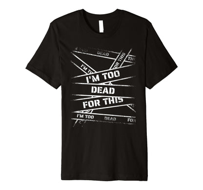 Im Too Dead This Bold 90S Grunge T-Shirt - Graphic Print Men Women - T-Shirt, Sweatshirt, Hoodie