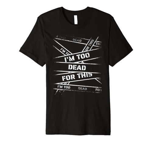 Im Too Dead This Bold 90S Grunge T-Shirt - Graphic Print Men Women - T-Shirt, Sweatshirt, Hoodie