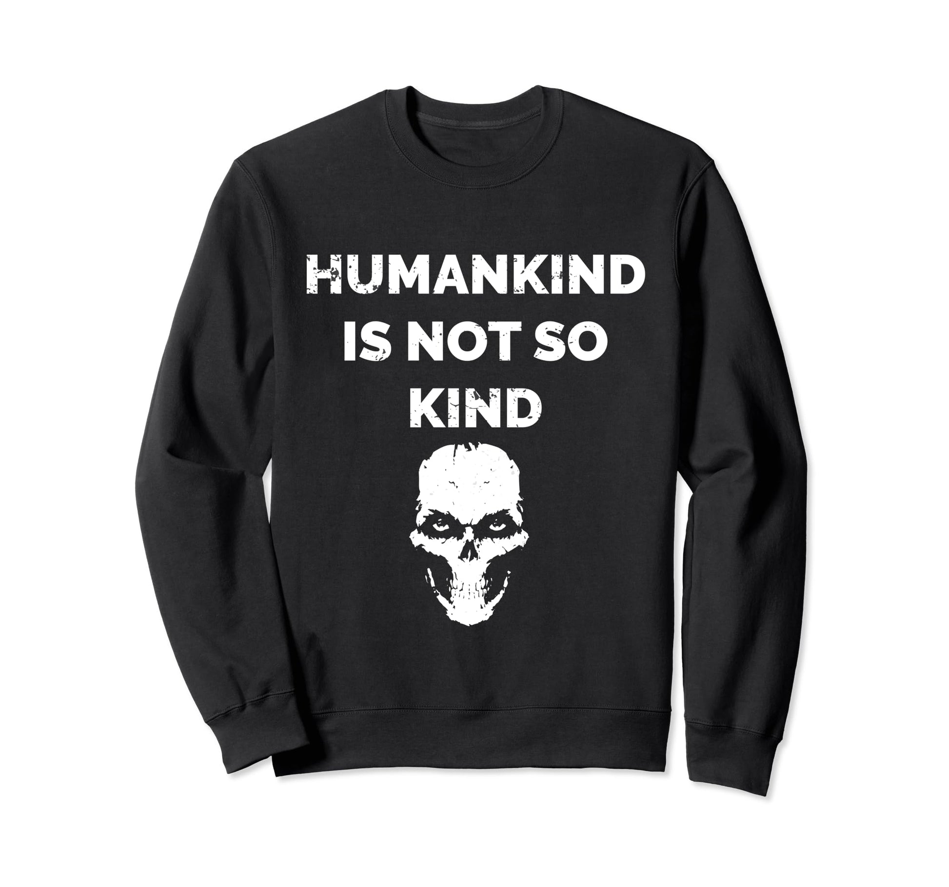 Humankind Is Not So Kind Skull Sweatshirt - Streetwear Style for Adults - T-Shirt, Sweatshirt, Hoodie