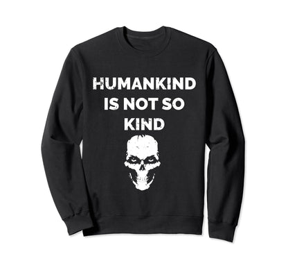 Humankind Is Not So Kind Skull Sweatshirt - Streetwear Style for Adults - T-Shirt, Sweatshirt, Hoodie