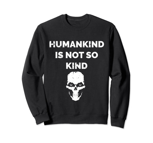 Humankind Is Not So Kind Skull Sweatshirt - Streetwear Style for Adults - T-Shirt, Sweatshirt, Hoodie