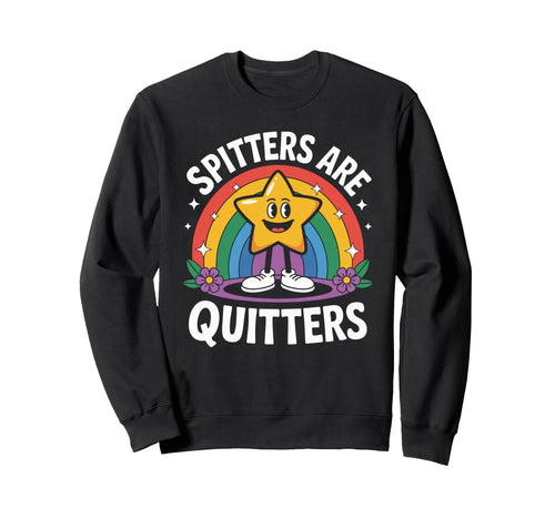 Funny Spitters Are Quitters Sweatshirt - Fun Novelty Design for Adults - T-Shirt, Sweatshirt, Hoodie