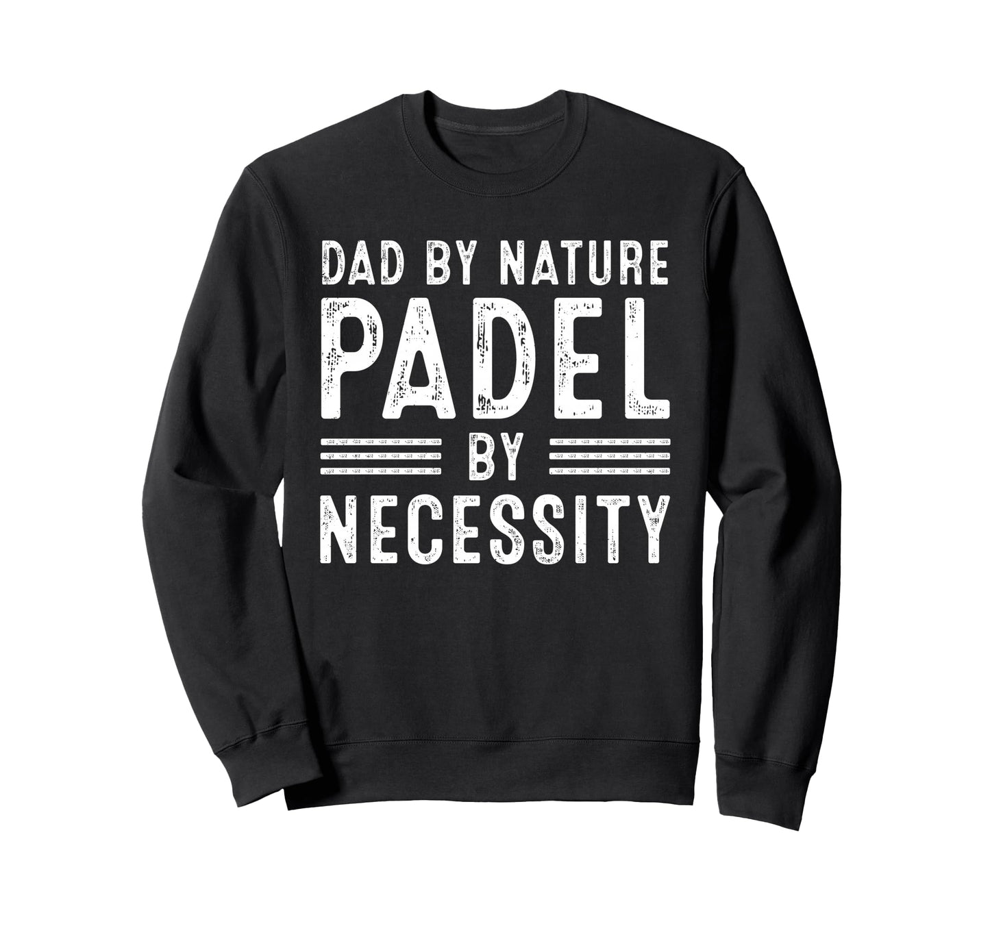 Dad Nature Padel Necessity Funny Sweatshirt - Streetwear Style for Adults - T-Shirt, Sweatshirt, Hoodie