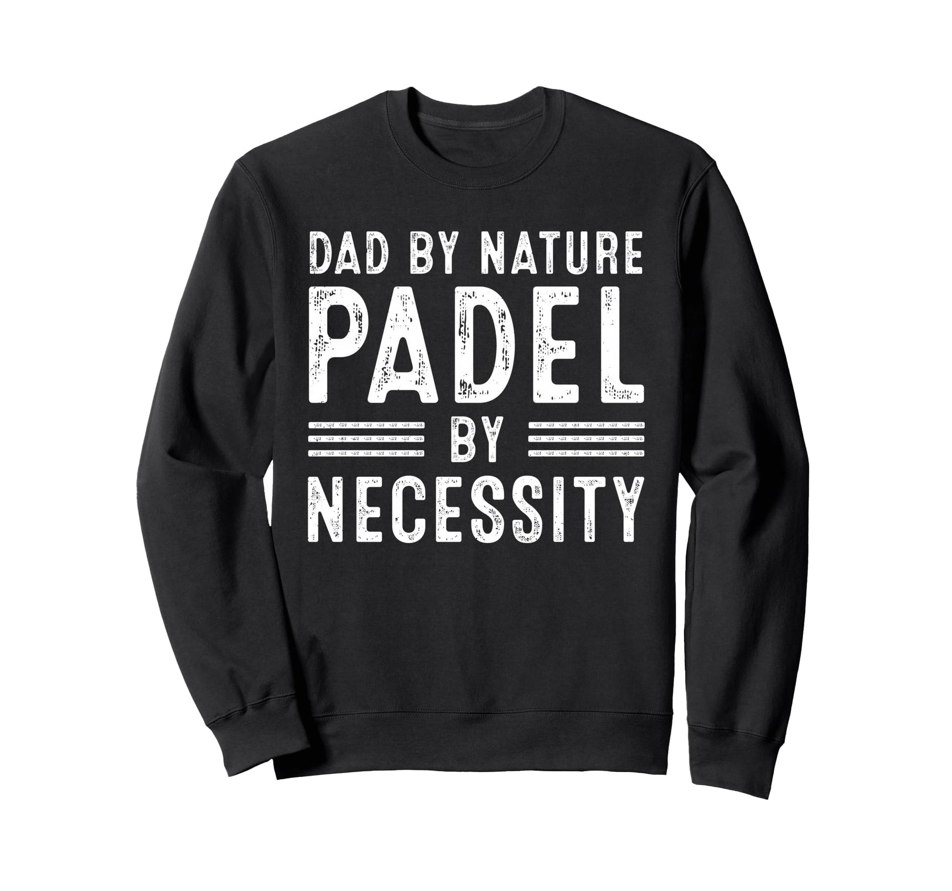 Dad Nature Padel Necessity Funny Sweatshirt - Graphic Print Men Women - T-Shirt, Sweatshirt, Hoodie