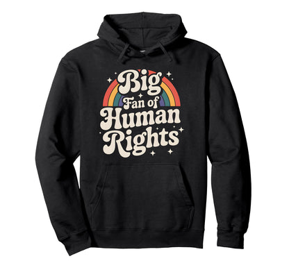 Rainbow Big Fan Human Rights Hoodie - Fun Novelty Design Unisex - T-Shirt, Sweatshirt, Hoodie