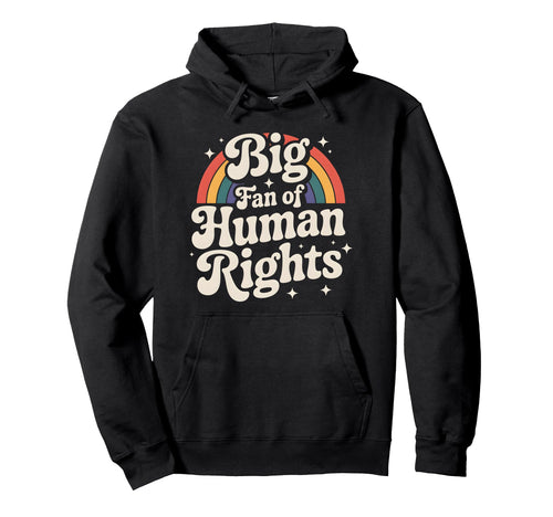 Rainbow Big Fan Human Rights Hoodie - Fun Novelty Design Unisex - T-Shirt, Sweatshirt, Hoodie