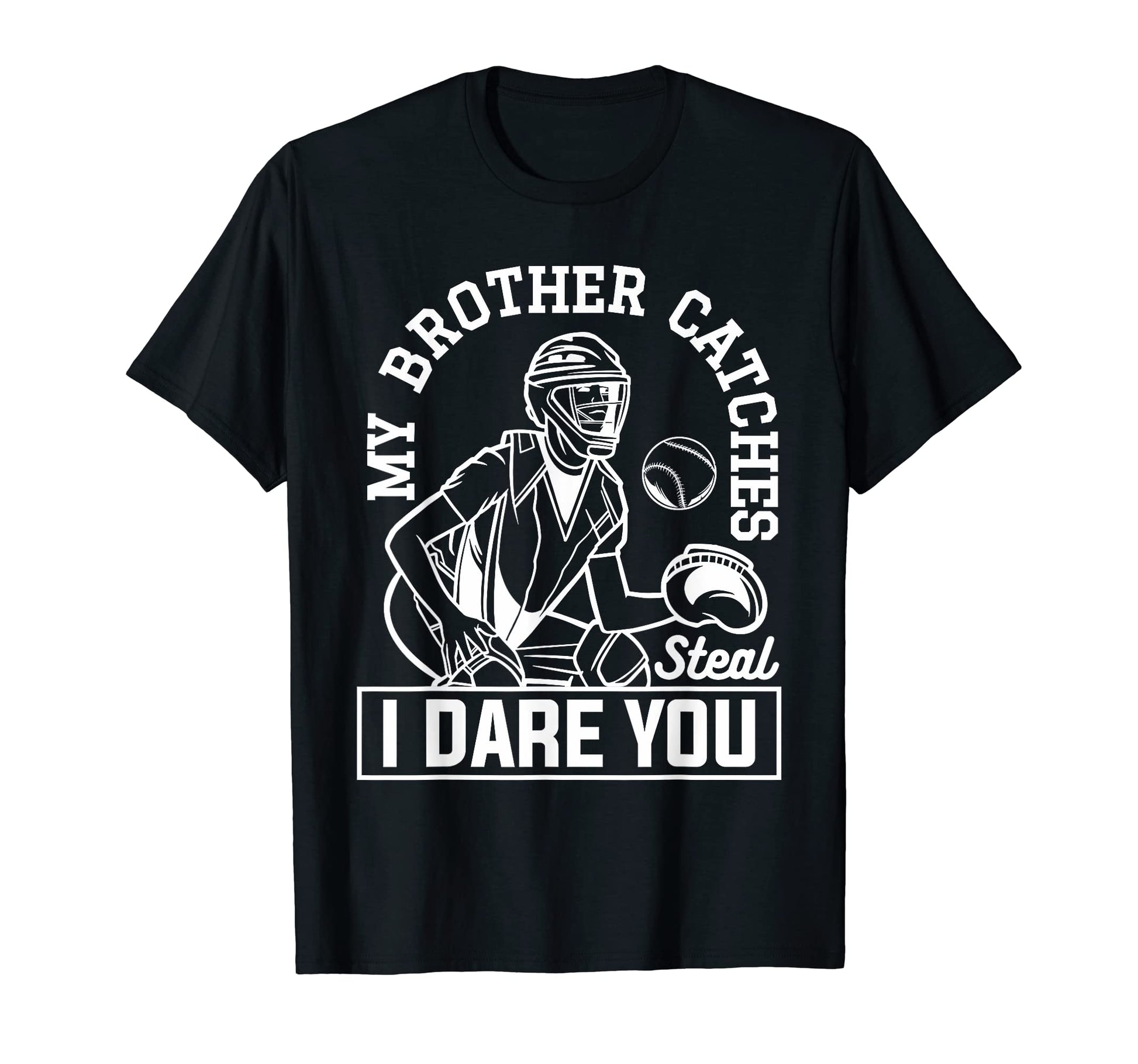 My Brother Catches Steal I Dare You T-Shirt - Unique Graphic for Adults - T-Shirt, Sweatshirt, Hoodie